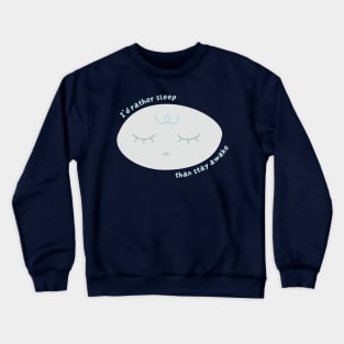 I'd Rather Sleep Than Stay Awake (Cool) Crewneck Sweatshirt